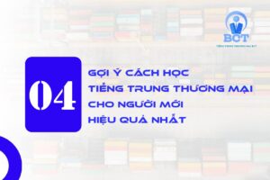 4 PHUONG PHAP HOC TIENG TRUNG THUONG MAI HIEU QUA CHO NGUOI MOI