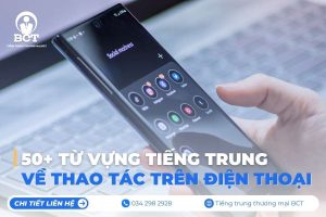 50+ từ vựng tiếng Trung thao tác trên điện thoại