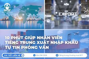 10 phút giúp nhân viên tiếng Trung XNK tự tin phỏng vấn